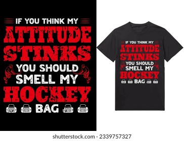 Ice hockey T-shirt design vector Graphic. If you think my attitude stinks you should smell my hockey bag  Shirt design, T-shirt Design vector, Trendy, Dabbing, apparel, Ice hockey, retro, Game 