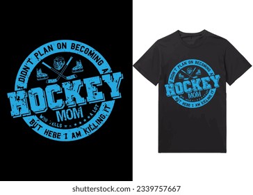 Ice hockey T-shirt design vector Graphic. I didn’t plan on becoming a hockey mom who yells a lot but here ,Shirt design, T-shirt Design vector, Trendy, Dabbing, apparel, Ice hockey, retro, Game