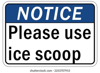 Ice sign please use ice scoop