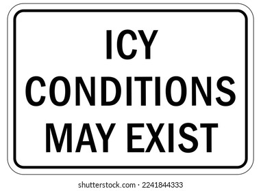 Ice warning sign and labels icy condition may exist