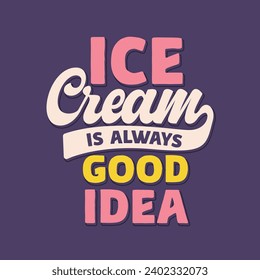 Ice-cream is always a good idea quotes typography design for t-shirt, print, social media. Vector lettering illustration. 