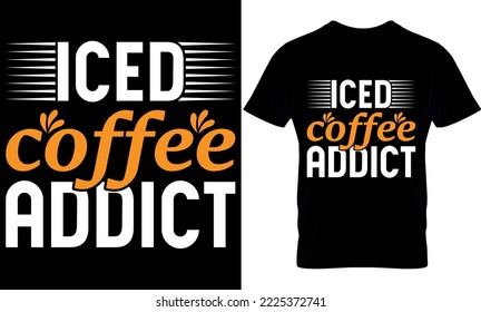 iced coffee addict. Best trendy coffee lover t-shirt design, Coffee illustration t-shirt design.