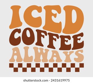 Iced coffee always Retro T-shirt, Boho Coffee, Wavy Shirt, Coffee Smiley Face, Coffee Mama, Funny Shirt, Aesthetic Trendy, Retro Wavy, Cut File For Cricut And Silhouette