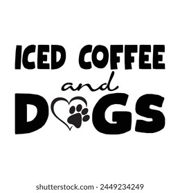 Iced Coffee And Dogs Design Vector Illustration Clipart, Coffee Animal Quotes Shirt