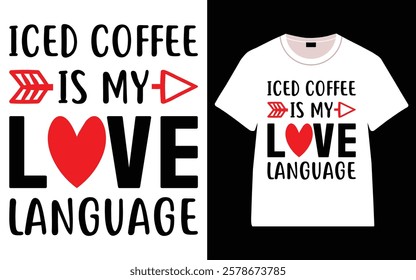 Iced Coffee Is My Love Language T-Shirt, Trendy Typography T-Shirt Design, Valentine`s day t-Shirt Design vector