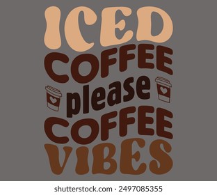 Iced Coffee Please Coffee Vibes Svg,Coffee Retro,America Coffee Svg,Retro T-shirt,Says Svg,Christian Svg,Funny Svg,Cut File,Silhouette