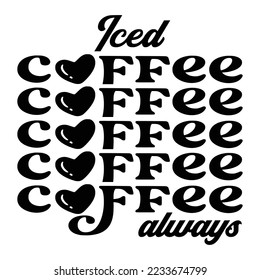 Iced Coffee Quotes Typography Black and White for Printing