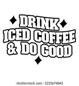 Iced Coffee Quotes Typography Black and White for Printing