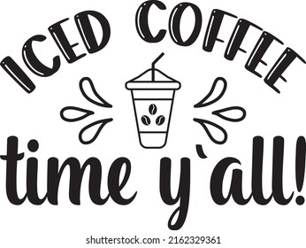 Iced coffee time y'all, Coffee lover funny quote