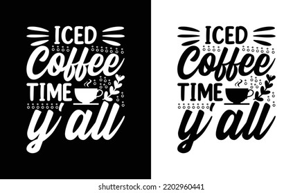 Iced Coffee Time Y'all, Coffee Quote T shirt design, typography