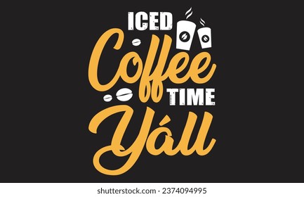Iced Coffee Time Yall Coffee T-Shirt Design svg