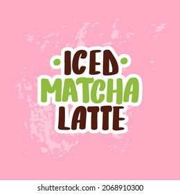  Iced matcha latte. Hand drawn lettering calligraphy vector design. Green set of stickers, posters, web banners, menu design, merch elements. 