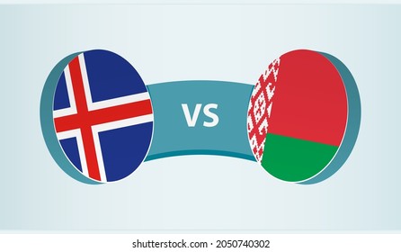 Iceland versus Belarus, team sports competition concept. Round flag of countries.