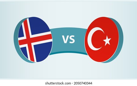 Iceland versus Turkey, team sports competition concept. Round flag of countries.