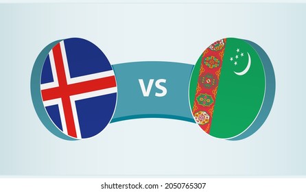 Iceland versus Turkmenistan, team sports competition concept. Round flag of countries.