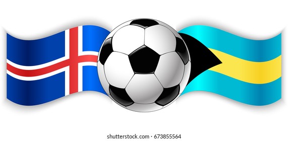 Icelandic and Bahamian wavy flags with football ball. Iceland combined with Bahamas isolated on white. Football match or international sport competition concept.