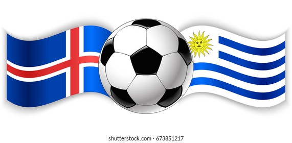 Icelandic and Uruguayan wavy flags with football ball. Iceland combined with Uruguay isolated on white. Football match or international sport competition concept.