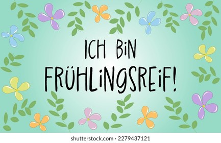 Ich bin hlingsreif! Deutscher Text. Karte mit Blättern und Blumen in Pastellfarben.