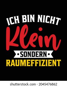 Ich bin Nicht Klein, Sondern Raumeffizient T-Shirt Design