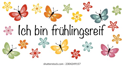 Ich bin hlingsreif - Text auf Deutsch - Ich bin für den Frühling bereit. Grußbanner mit bunten Schmetterlingen und Blumen.