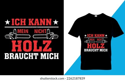 Ich kann nicht mein holz braucht mich t-shirt design 