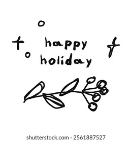 Icon or clip art with a christmas theme. Hand drawn a simple berry branch with text happy holiday, childlike naive doodle vector illustration