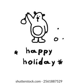 Icon or clip art with a christmas theme. Hand drawn a simple bear with text happy holiday, childlike naive doodle vector illustration