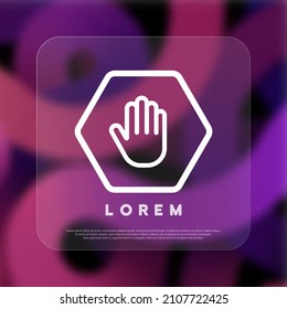 Icon or Do not enter or Forbidden. Stop hand gesture. Glassmorphism style. Vector line icon for Business and Advertising.