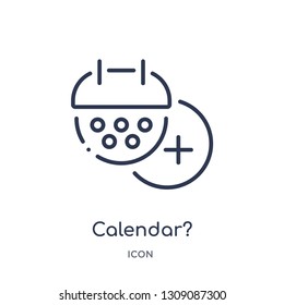 calendar? icon from strategy outline collection. Thin line calendar? icon isolated on white background.