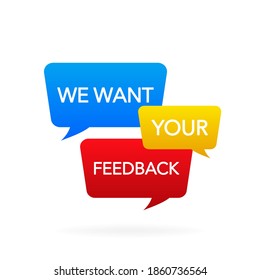 Icon with want your feedback speech for banner design. Your opinion matters symbol. Speech bubble tag. Text message. Business satisfaction support. Vector illustration.