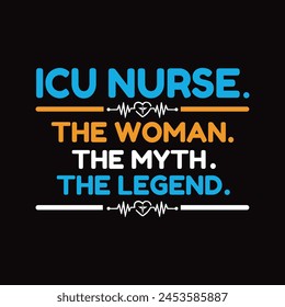 
ICU Nurse The Woman The Myth The Legend - Typography T-shirt design vector