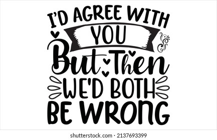   I'd agree with you but then we'd both be wrong - vector file
