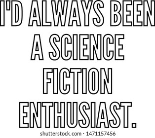 I'd Always Been A Science Fiction Enthusiast