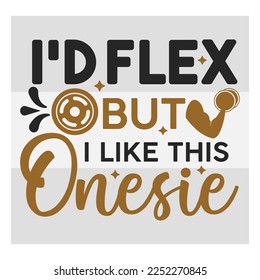 I'd Flex But I Like This Onesie, Fitness, Typography, Weights, Gym, Gym Quotes, Gym Motivation, Bodybuilding, Gym T-shirt Design, SVG, Vector