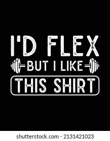 I'd Flex But I Like This Shirt Gym T-shirt, Simple Typography Workout Fitness Design Template