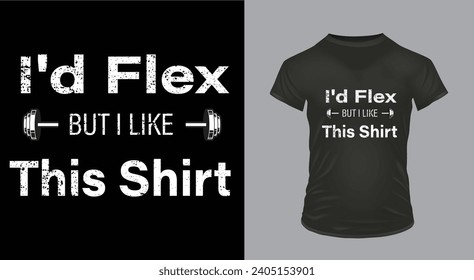 I'd Flex But I Like This Shirt Classic T-Shirt Design 