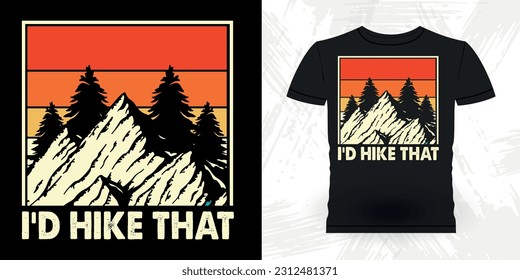 I'd Hike That Funny Outdoor Adventure Lover Mountain Nature Retro Vintage Hiking T-shirt Design