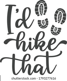 I'd hike that | Hiking Quote