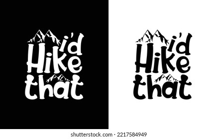 I'd Hike That Hiking Quote T shirt design, typography