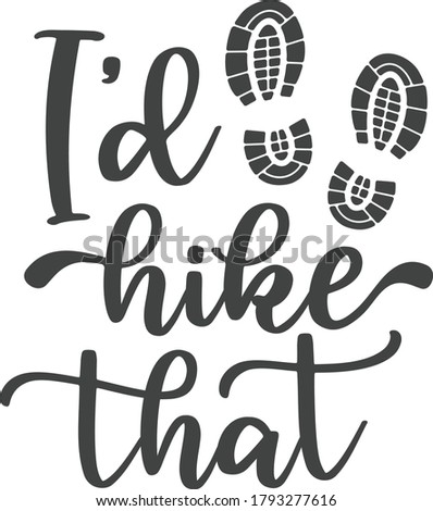 I'd hike that | Hiking Quote
