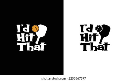 I'd Hit That Pickleball Quote T shirt design, typography