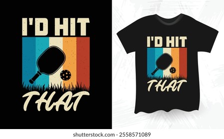 I'd Hit That pickleball t shirt design