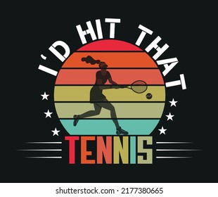 I'd hit that, Tennis | Tennis lover style t shirt | Sports mood | Male and female  t shirt | Tennis quotes