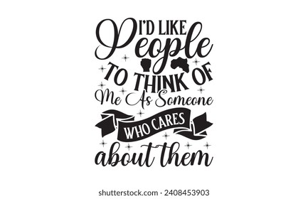 I'd like people to think of me as someone who cares about them - Lettering design for greeting banners, Mouse Pads, Prints, Cards and Posters, Mugs, Notebooks, Floor Pillows and T-shirt prints design.