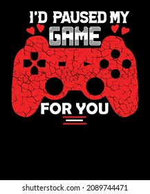 I'd Paused My Game For You valentine day 2022 T-shirt design