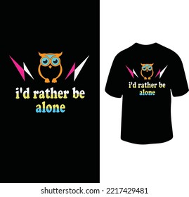 I'd rather be alone stylist t shirt for men and woman