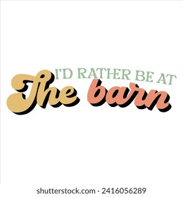 I'D RATHER BE AT THE BARN   FARM T SHIRT DESIGN, 