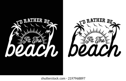 I'd Rather Be at The Beach, Summer Quote T shirt design