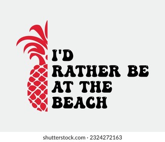 I'd rather be at the beach Summer quote typography pineapple art welcome sign on a white background