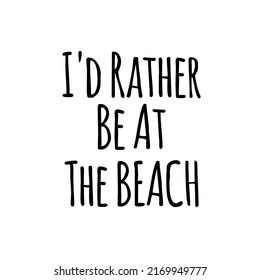 I'd Rather Be At The Beach Vector EPS 10